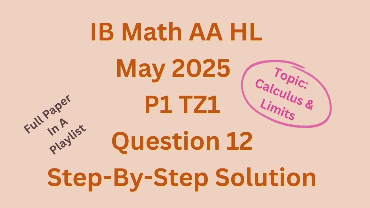 IB Math AA HL May 2025 P1 TZ1 Section B Q12 on Integration and Limits solved