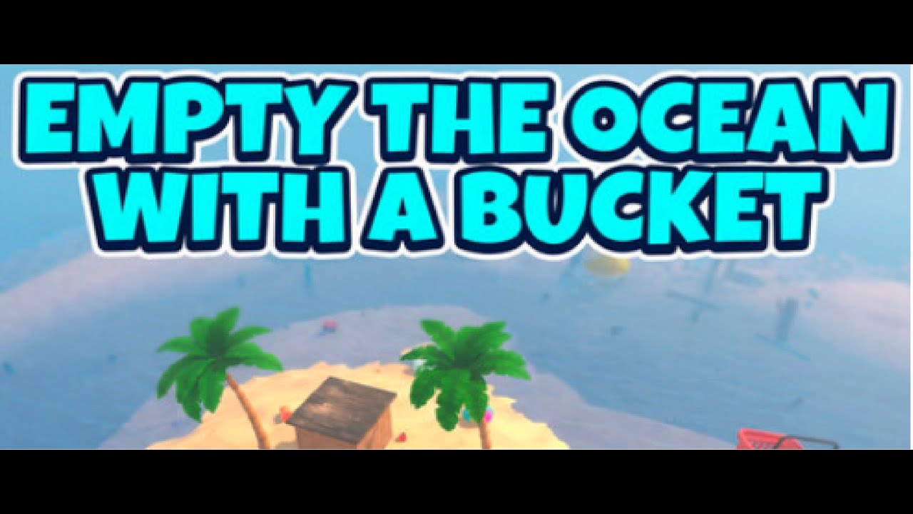 Empty the Ocean with a Bucket