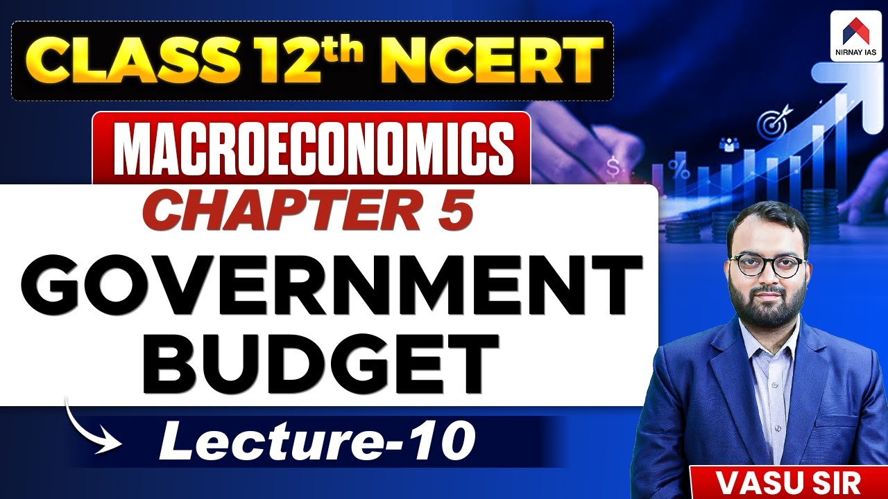 UPSC Economics 2026 | Ch 5: Government Budget | NCERT Class 12 Macroeconomics |Vasu Sir | Nirnay IAS