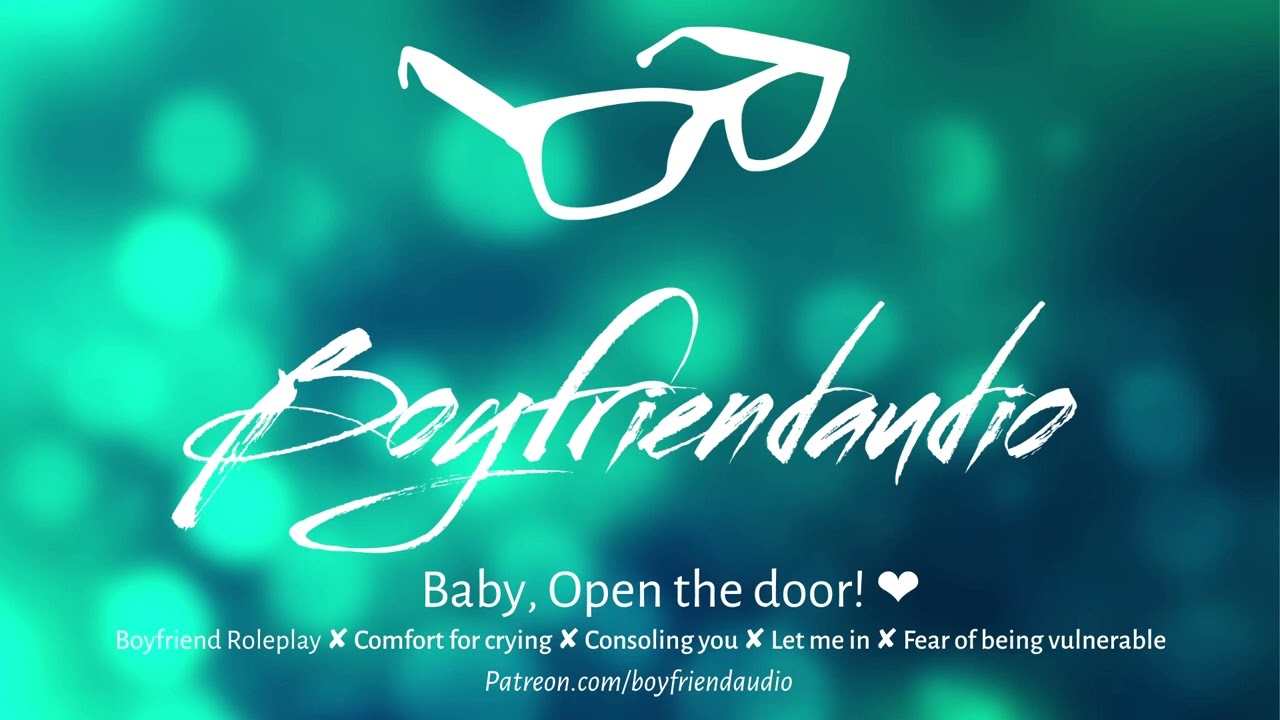 Baby, Open the Door [Boyfriend Roleplay][Comfort for Crying][Feeling vulnerable] ASMR