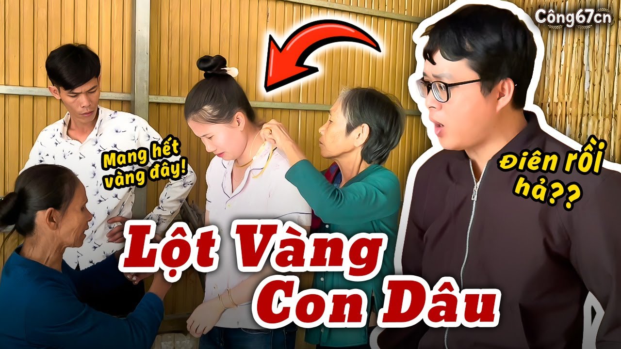 Nhà Chồng Quá Quắt Lột Sạch Vàng Con Dâu Mang Cho Con Trai Cưới Vợ | Công67cn