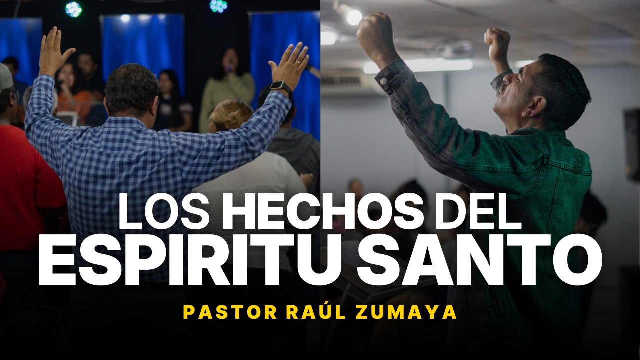 LOS HECHOS DEL ESPÍRITU SANTO - Prédica Pastor Raúl Zumaya