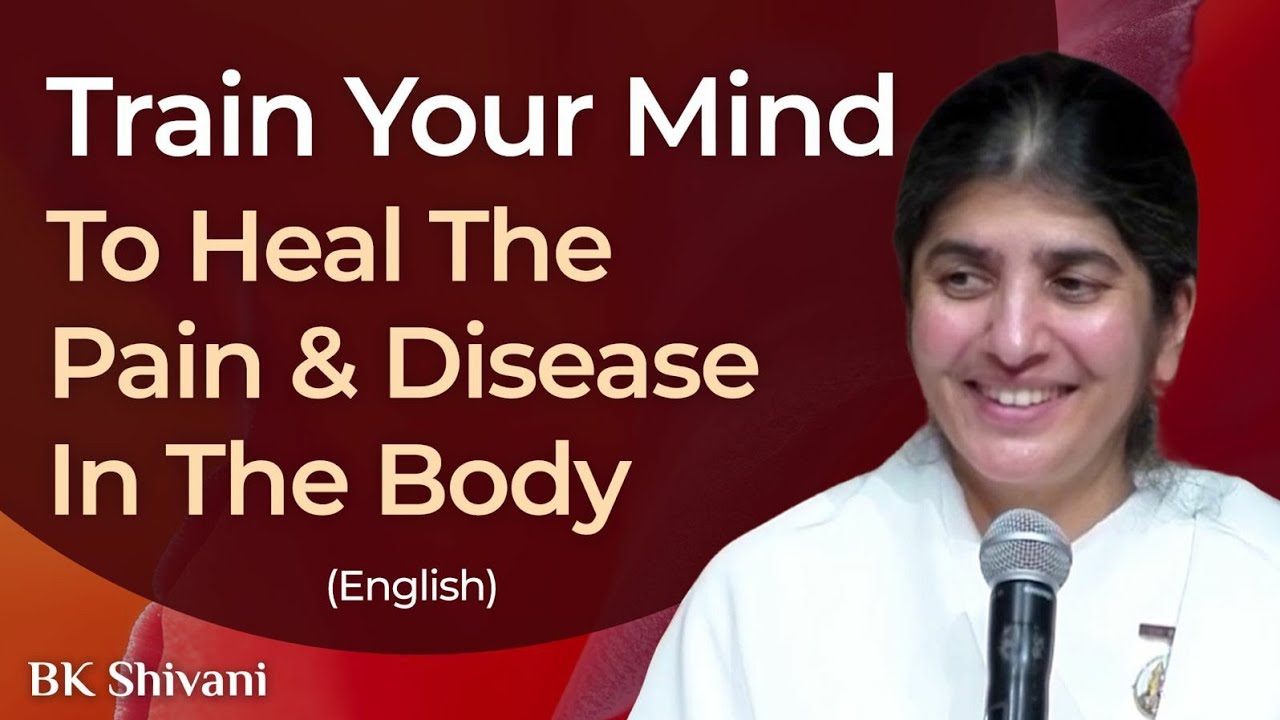 1 Thought: Your Mind Changes Body's Health: Part 3: BK Shivani: English