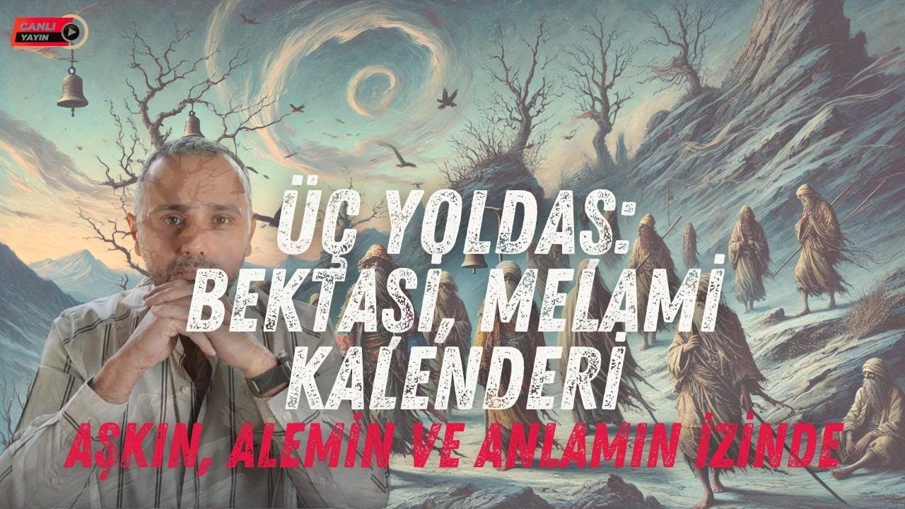 &Uuml;&ccedil; Yoldaş: Bektaşilik, Kalenderilik, Melamilik - Aşkın, &Acirc;lemin ve Anlamın İzinde