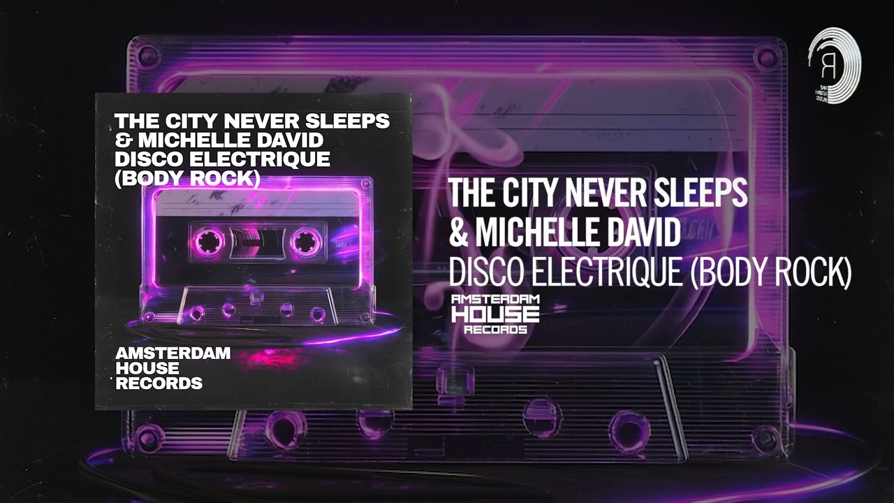 VOCAL HOUSE: The City Never Sleeps & Michelle David - Disco Electrique (Body Rock) [Amsterdam House]