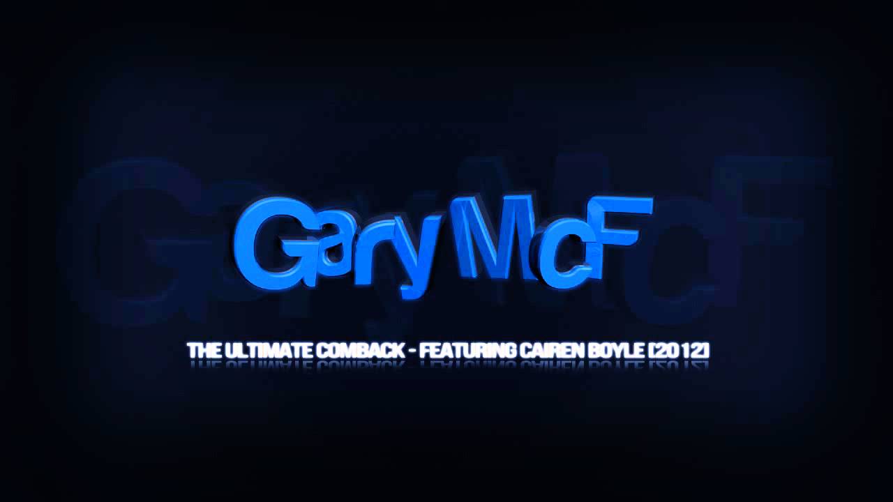 Gary McF - Ultimate Comeback 2012 - Ft Cairen Boyle.