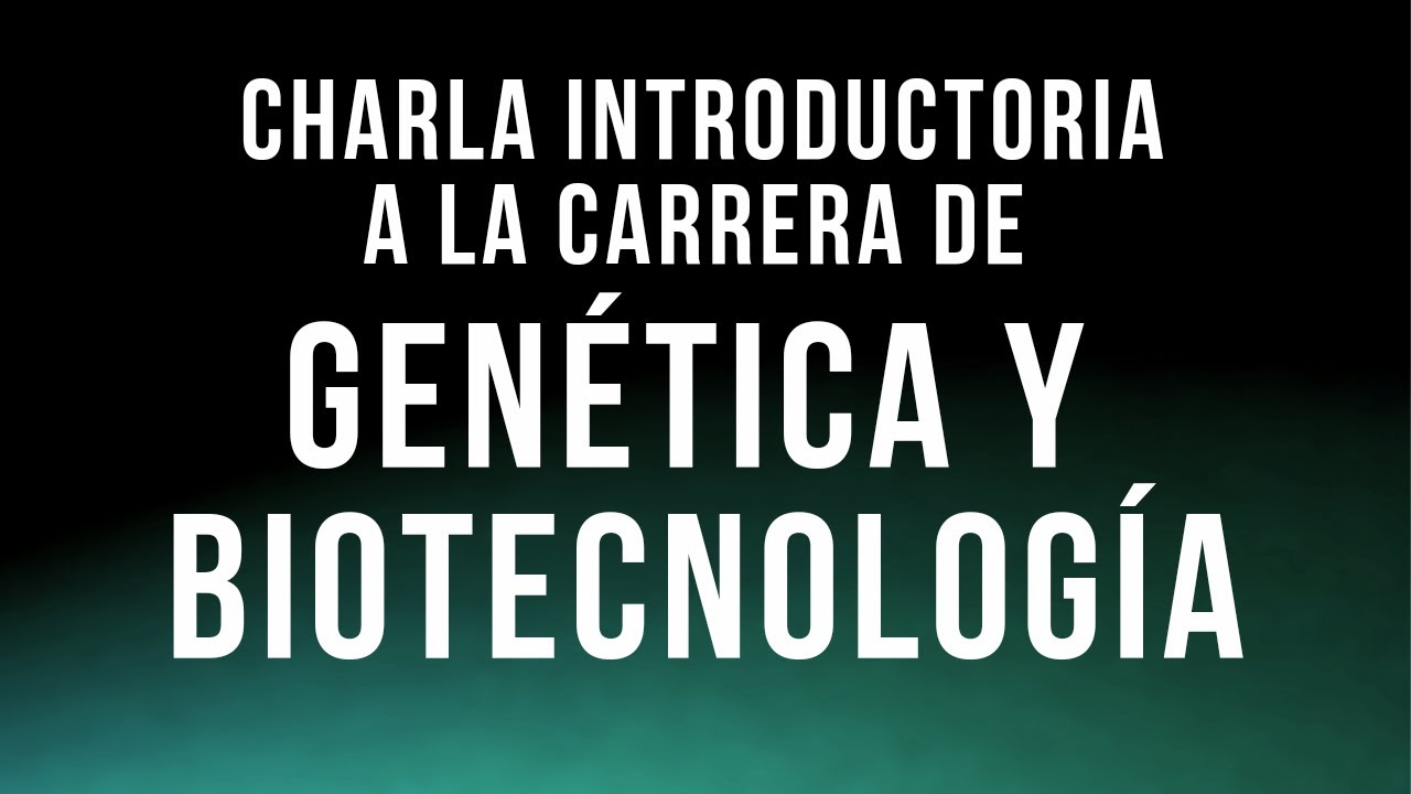 Genética y Biotecnología | Charla introductoria a la carrera