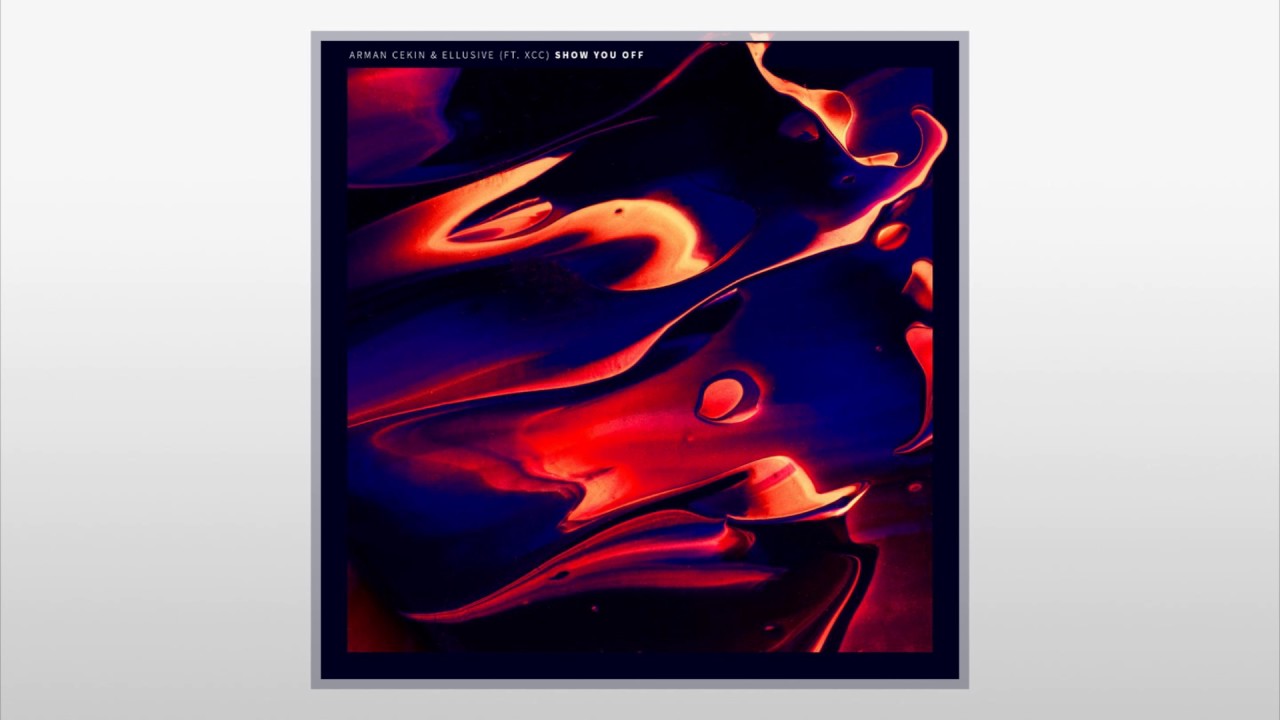 Arman Cekin & Ellusive - Show You Off (feat. Xuitcasecity)