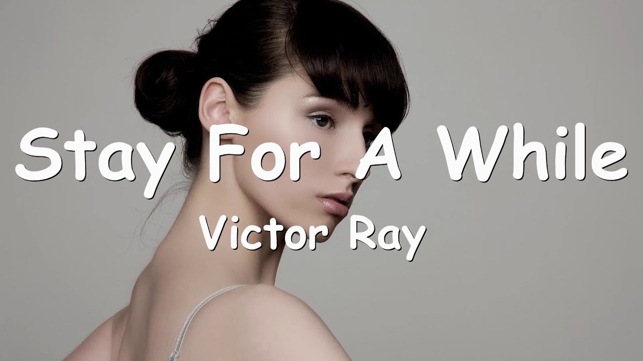 Victor Ray &ndash; Stay For A While (Lyrics) 💗♫