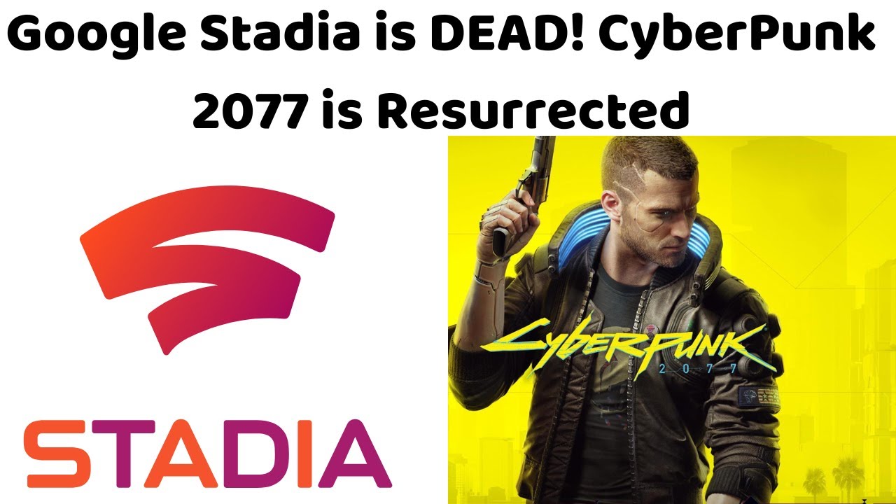 Gaming News! Stadia is over! And CyberPunk 2077 is Resurrected!