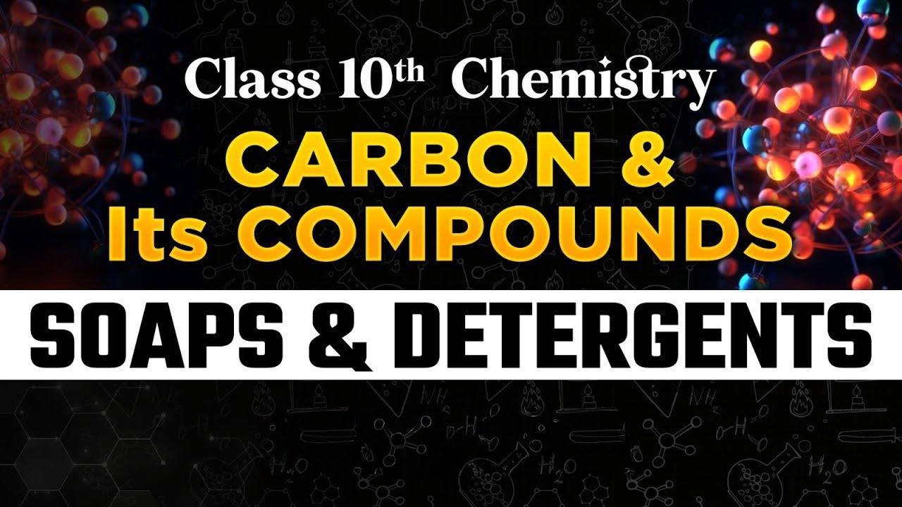 Class 10 Soaps and Detergents | Carbon & Its Compounds | Class 10 Chemistry Chapter 4