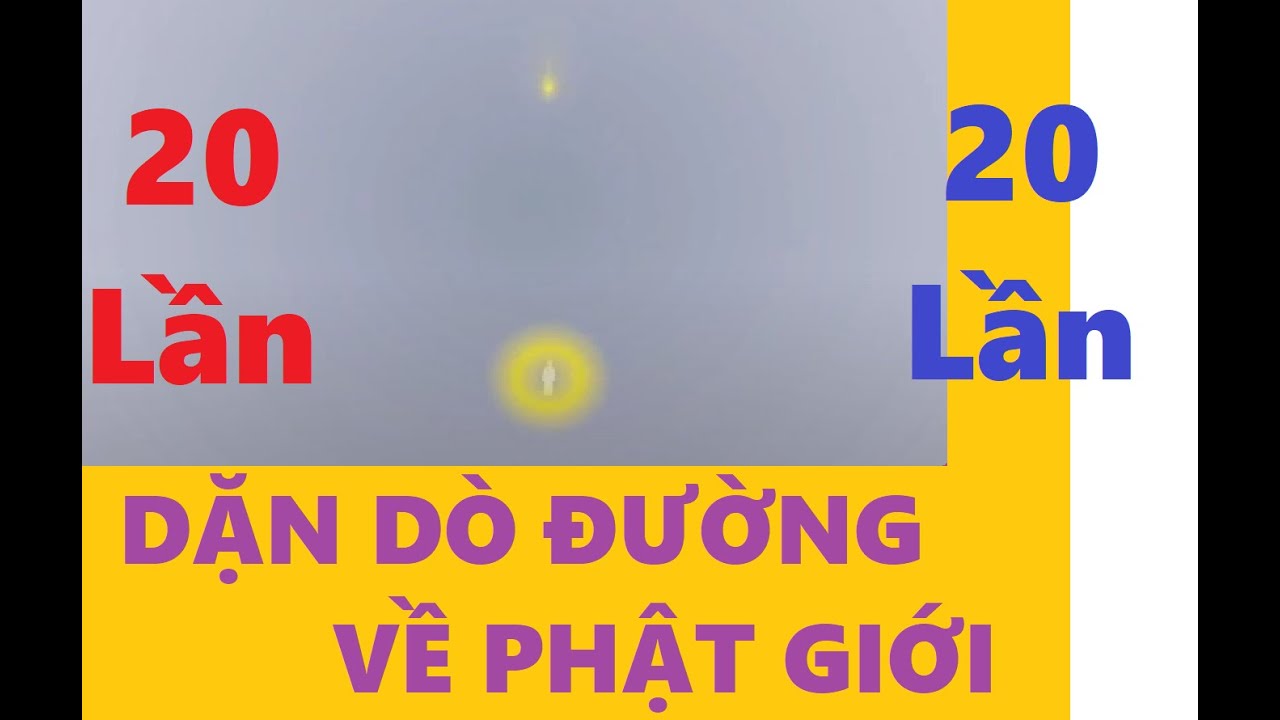 PHÁP TRẦN - 20 lần - Dặn Dò Đường về PHẬT GIỚI .