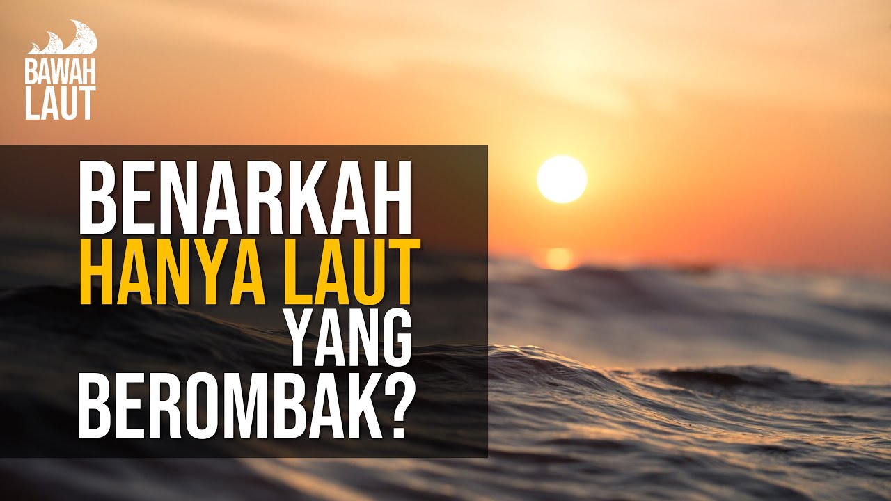 KENAPA LAUT BEROMBAK??
