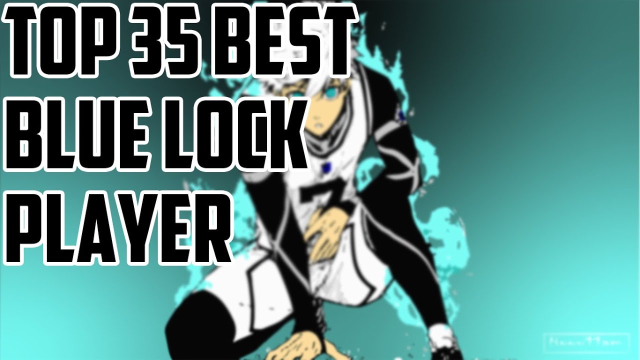 Top 35 Best Blue Lock Player [Chapter 145]