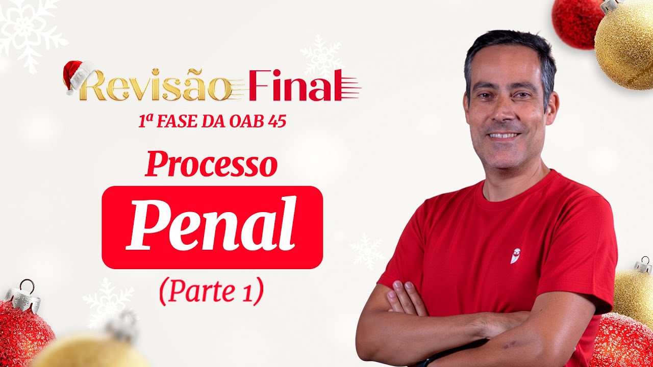 Processo Penal | Revis&atilde;o Final - 1&ordf; Fase da OAB 45 (Parte 1)