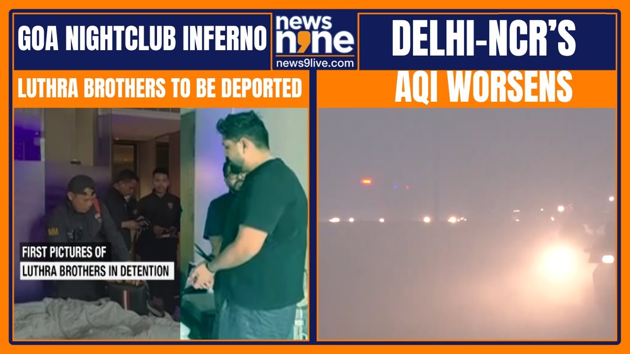 Goa Nightclub Fire Case | Luthra Brothers To Be Deported | Delhi-NCR Smog Crisis |Foreign Advisories