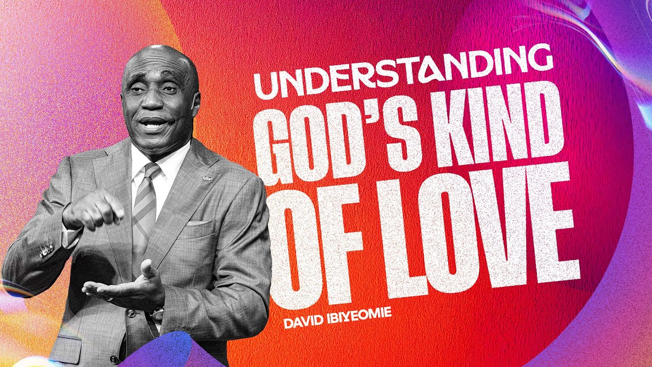 Understanding God's Kind of Love | David Ibiyeomie