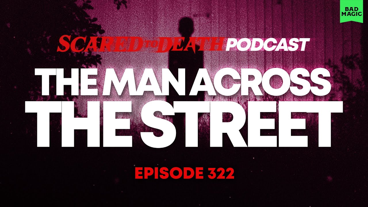 Scared to Death | The Man Across The Street