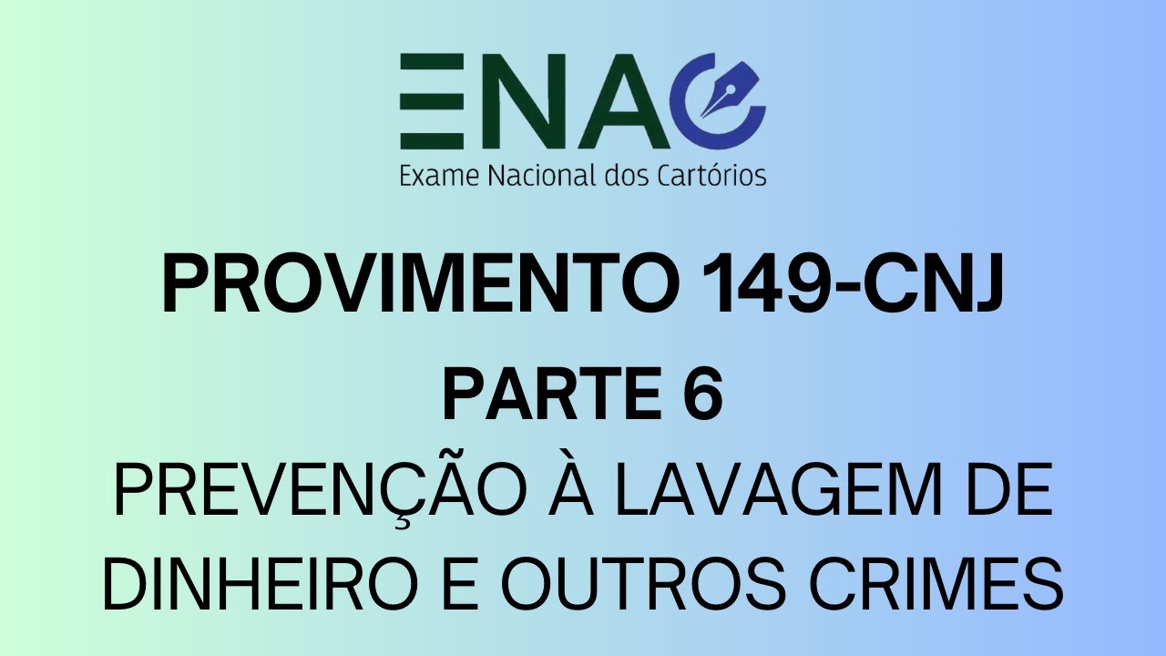 Provimento 149-CNJ - Código Nacional de Normas - Parte 6 (Prevenção à lavagem de dinheiro e outros)