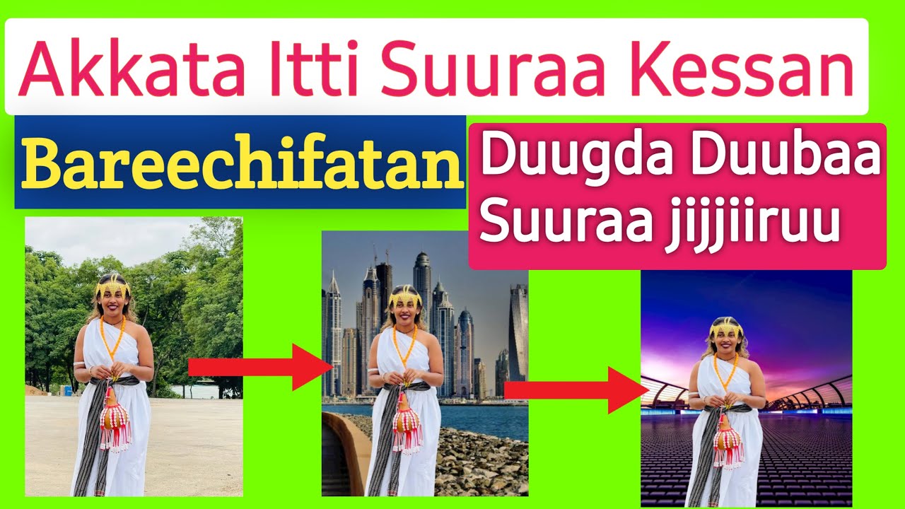 Akkata Itti Suuraa Kessan Bareechistan | Dugdaa Duuba Suura jijjiiruu | Photo editing |