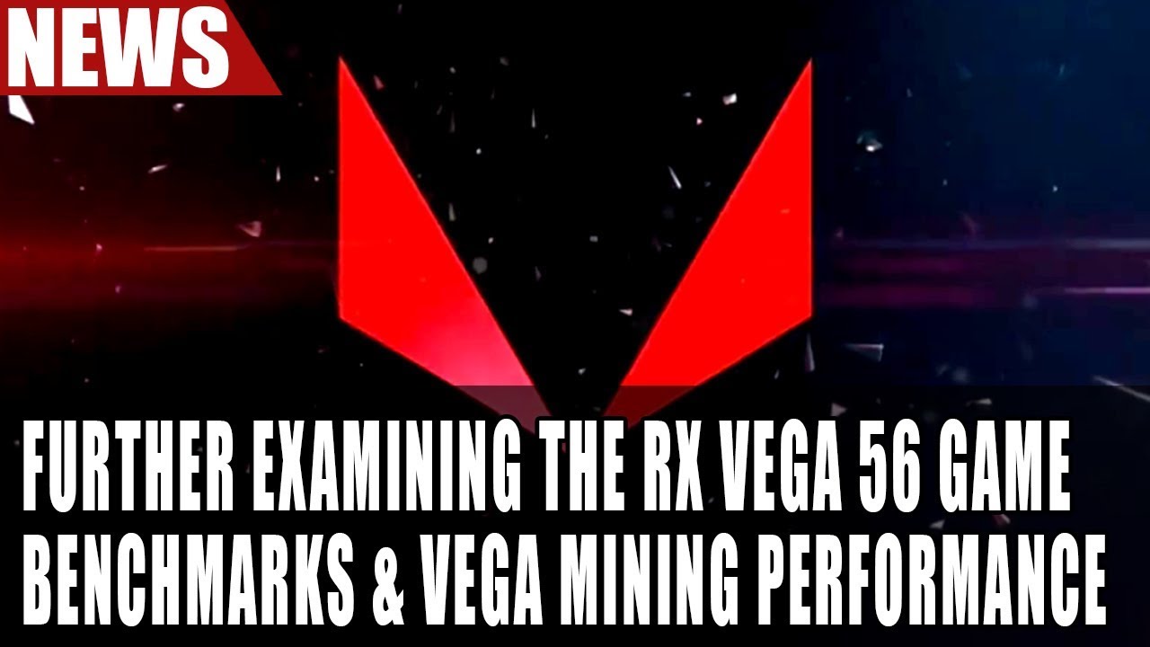 Further Examining The RX Vega 56 Game Benchmarks & RX Vega Mining Performance