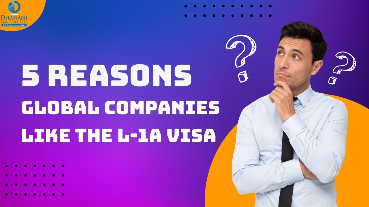 5 Reasons Why Global Companies Like the L 1A Visa