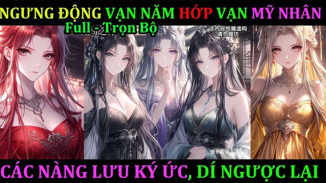 Full (Trọn bộ) HỚP VẠN MỸ NHÂN, NGƯNG ĐỌNG VẠN NĂM