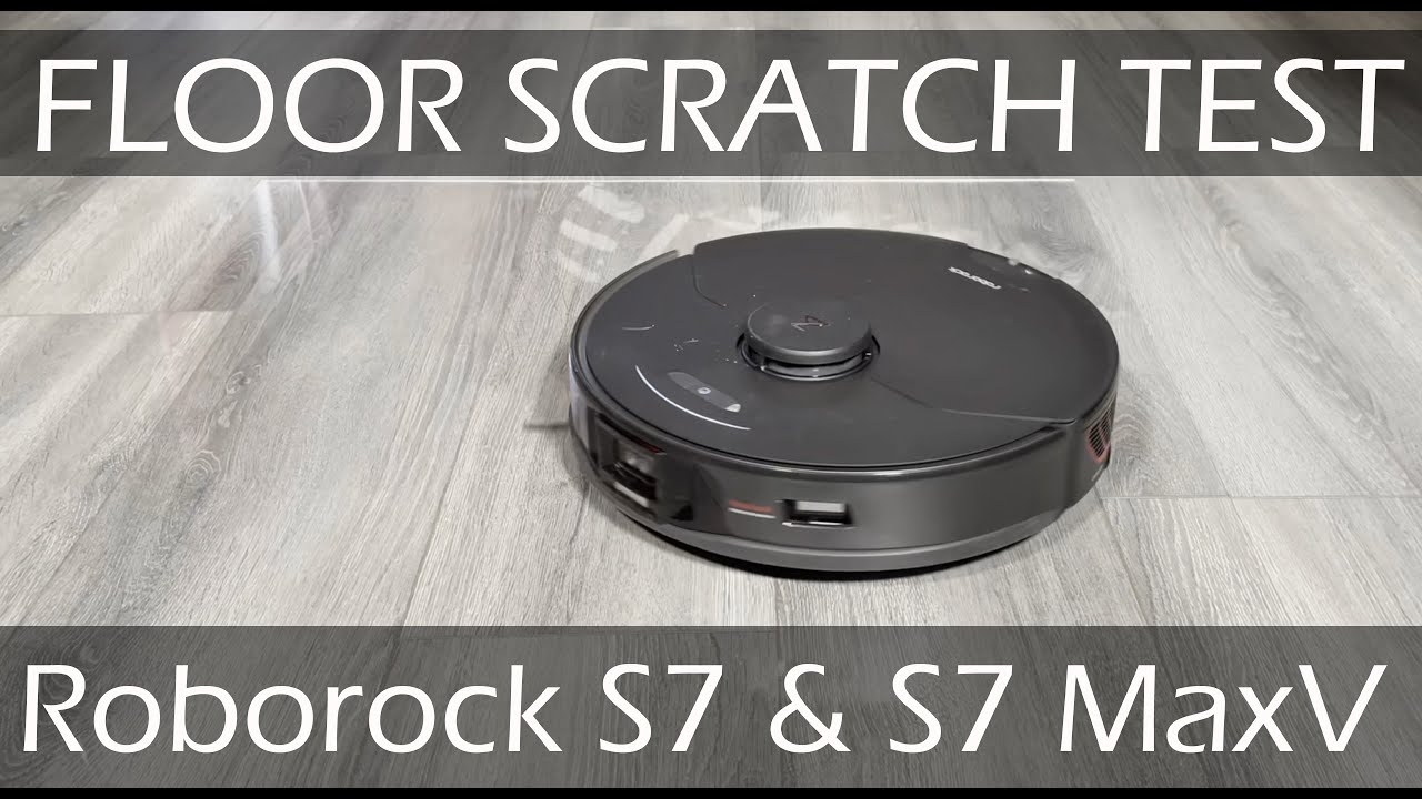 Roborock S7 & S7 MaxV Floor Scratch Test