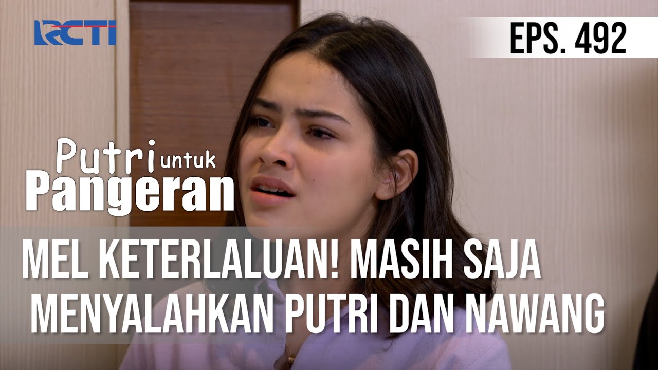Mel Keterlaluan! Masih Saja Menyalahkan Putri Dan Nawang - PUTRI UNTUK PANGERAN