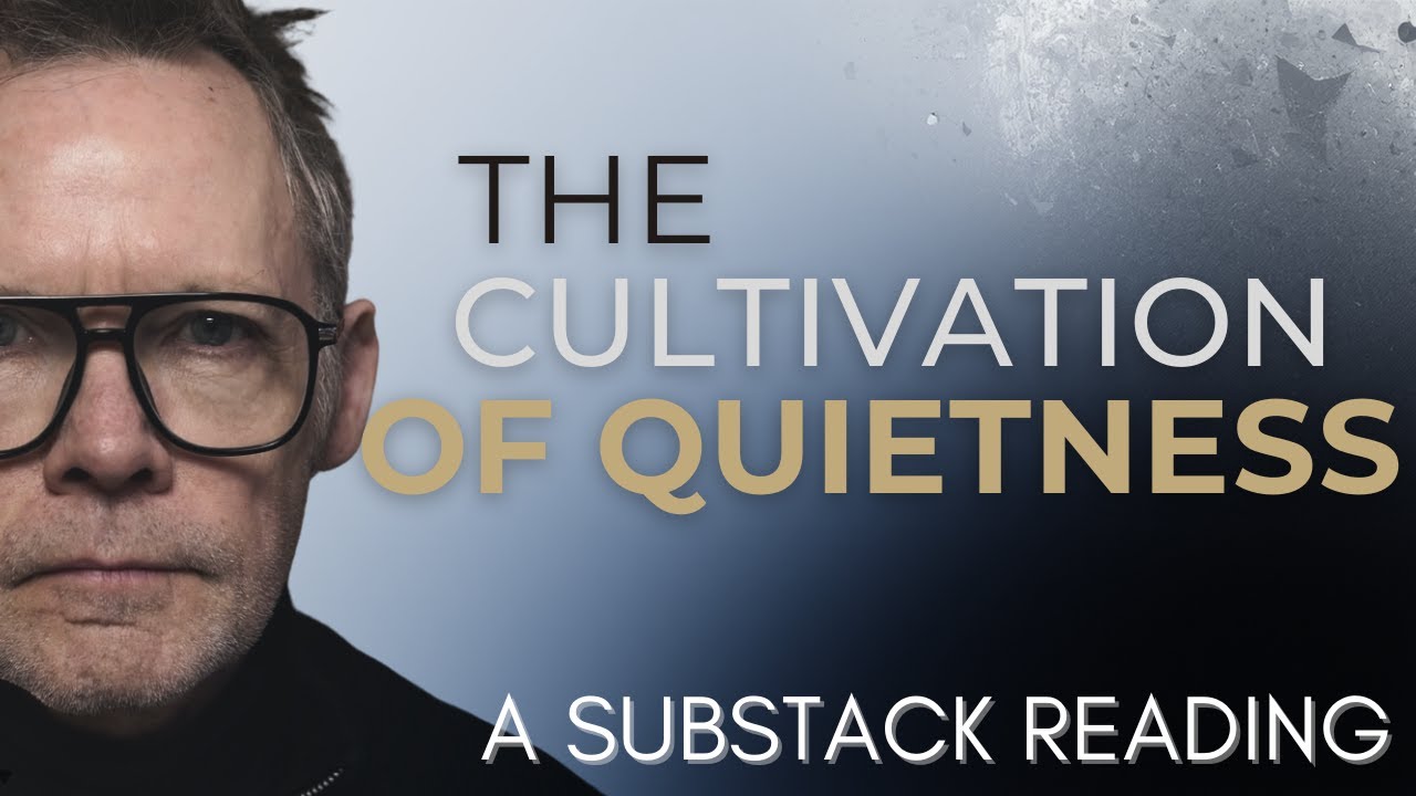 The Cultivation of Quietness - A Substack Reading