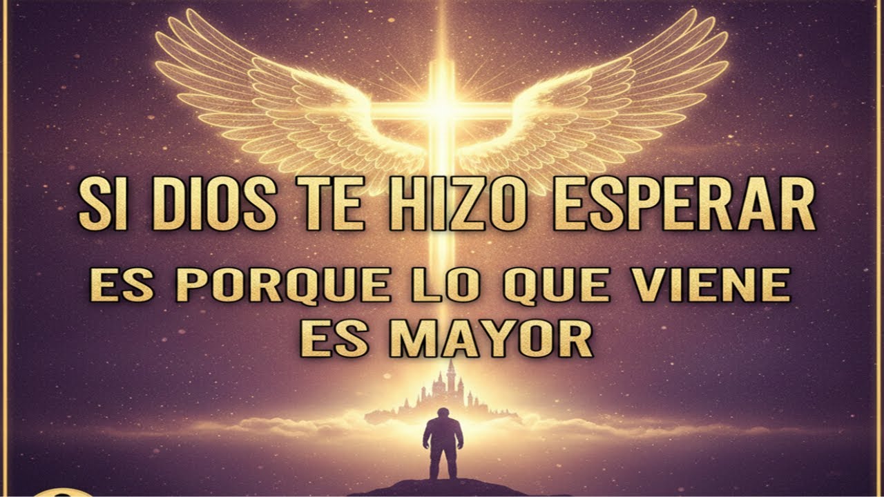 Si Dios Te Hizo Esperar, Es Porque Lo Que Viene Es Mayor