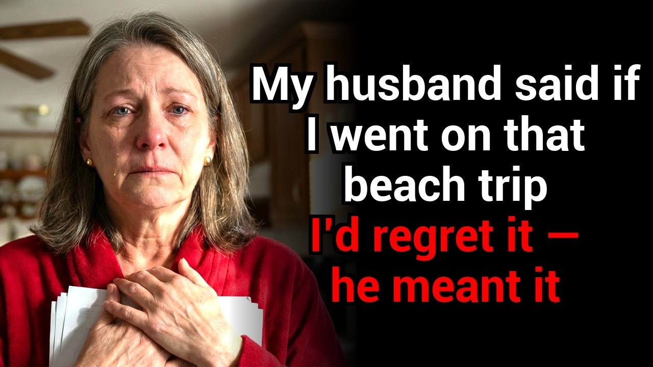 My husband said if I went on that beach trip, I’d regret it — he meant it