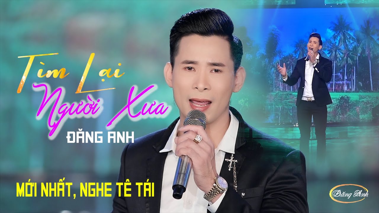 Tìm Lại Người Xưa ST: Phạm Anh Cường. Xuôi Chuyến Xe Anh Về Nhà Quen Xưa Miền trung | Đăng Anh.