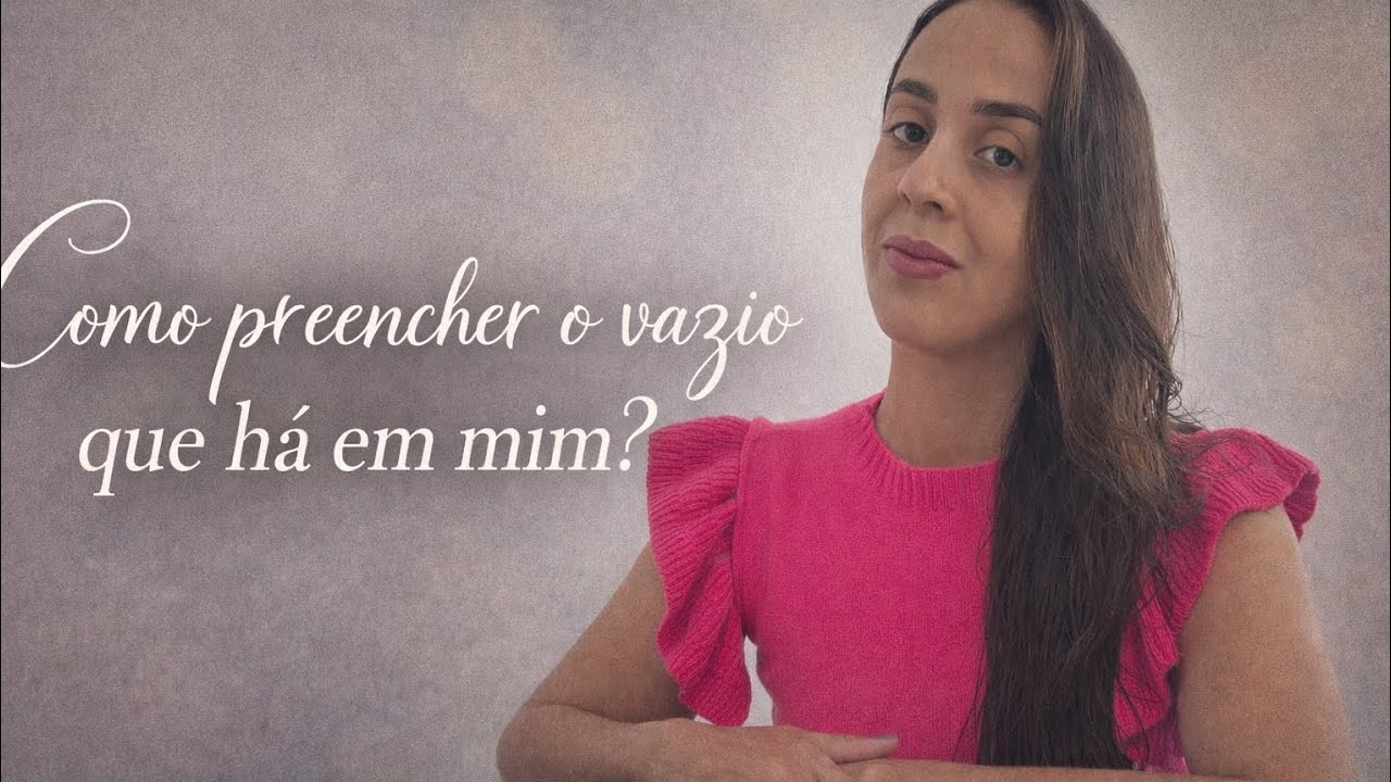 Como preencher o vazio que há em mim?