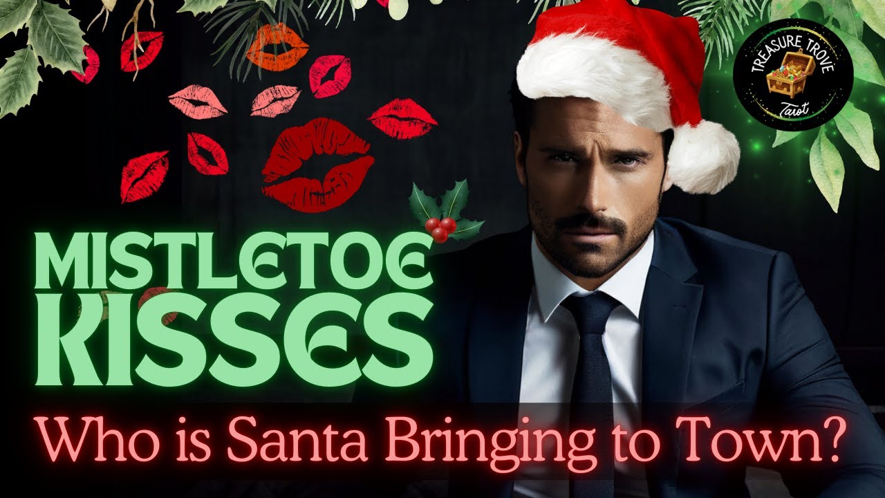 MISTLETOE KISSES “Who is Santa Bringing to Town?” ROMANCE IN THE NEW YEAR (Tarot Reading)