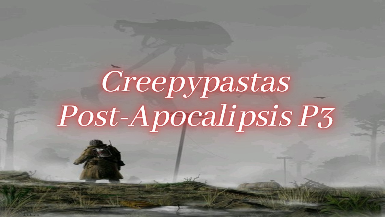 5 Creepypastas Post-Apocalipsis Parte 3