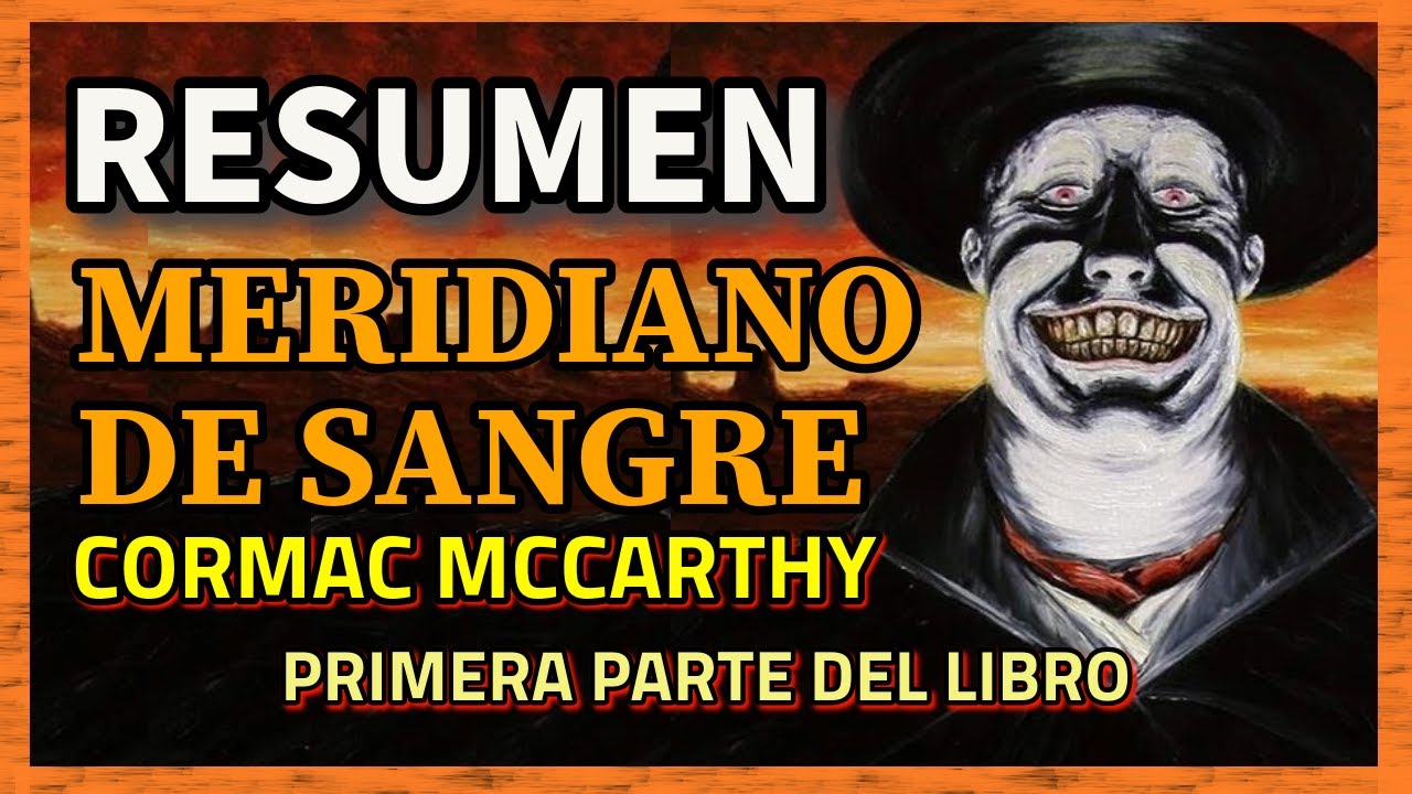 RESUMEN DE LA NOVELA | MERIDIANO DE SANGRE | Cormac McCarthy | Blood Meridian | PARTE 1 de 2