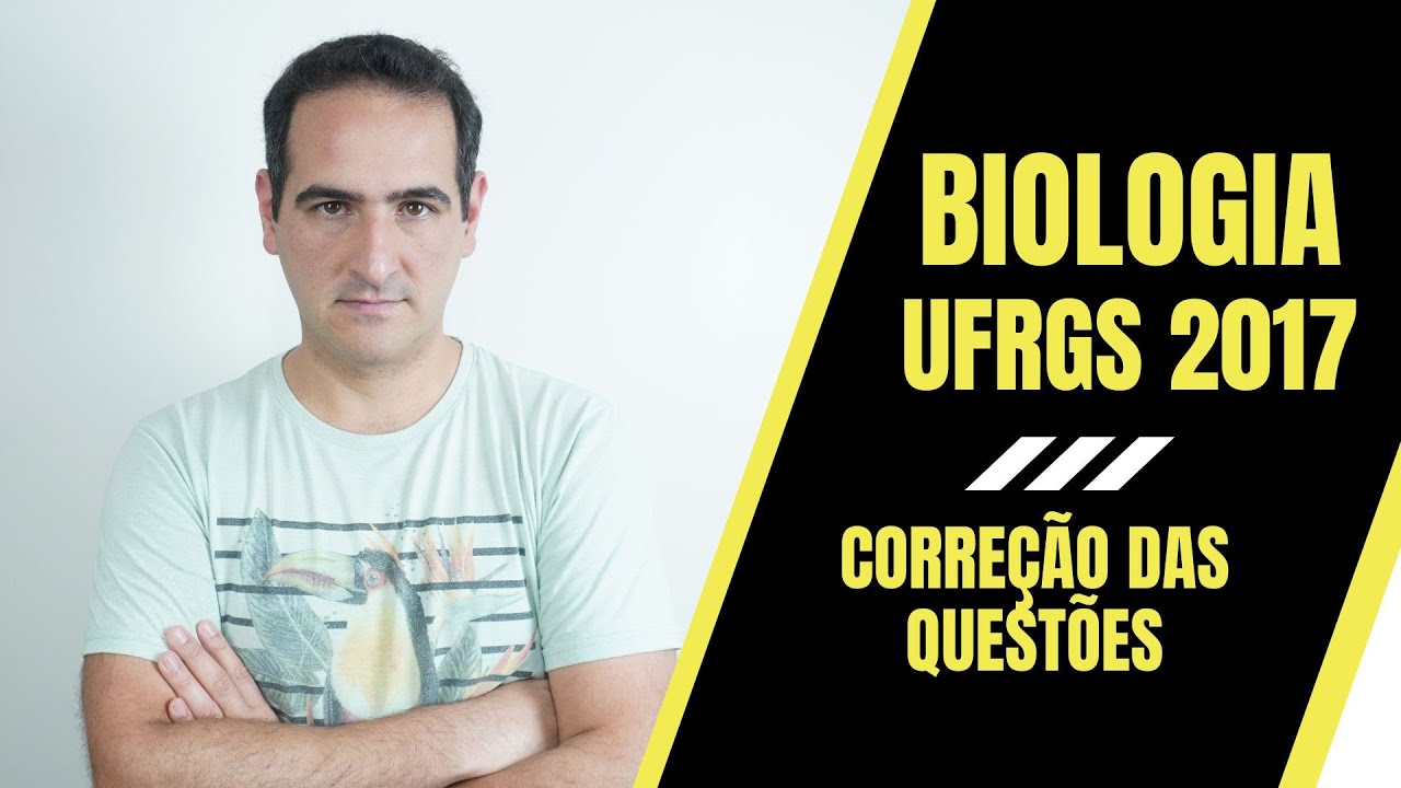 UFRGS 2017 - BIOLOGIA - CORREÇÃO - PROF. SANABRIA - MOTTOLA Disciplinas para Vestibulares