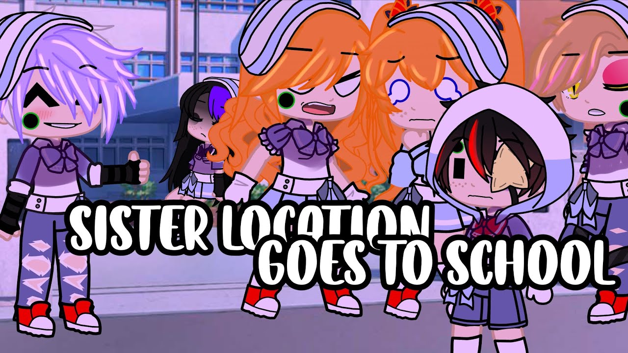 Sister location goes to school/fnaf/GC/Ashisgone/
