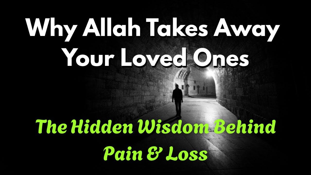 Why Allah Takes Away Our Loved Ones | Spiritual Awakening | Islamic Video | Inspirational Video