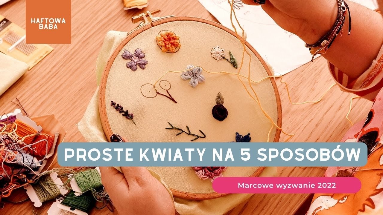 5 sposobów na haftowanie prostych kwiatów. Haft krok po kroku idealny dla początkujących!