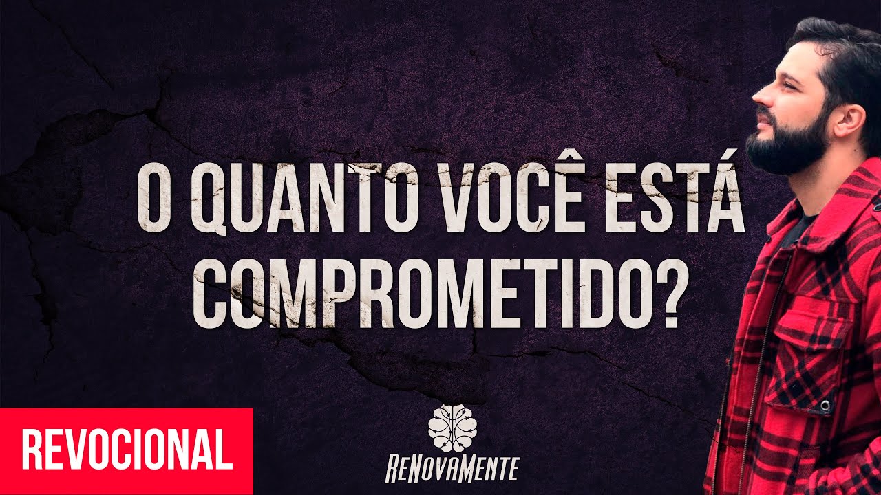 O QUANTO VOC&Ecirc; EST&Aacute; COMPROMETIDO? - Revocional