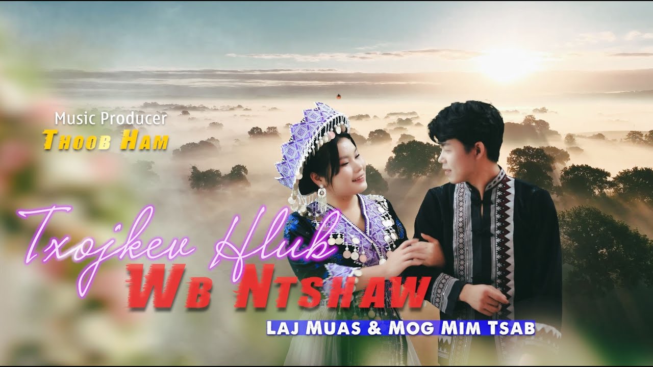 Txojkev Hlub Wb Ntshaw (MV Official) || Laj Muas - Mog Mim Tsab  || NKauj Tshiab 2025 Thoob Ham