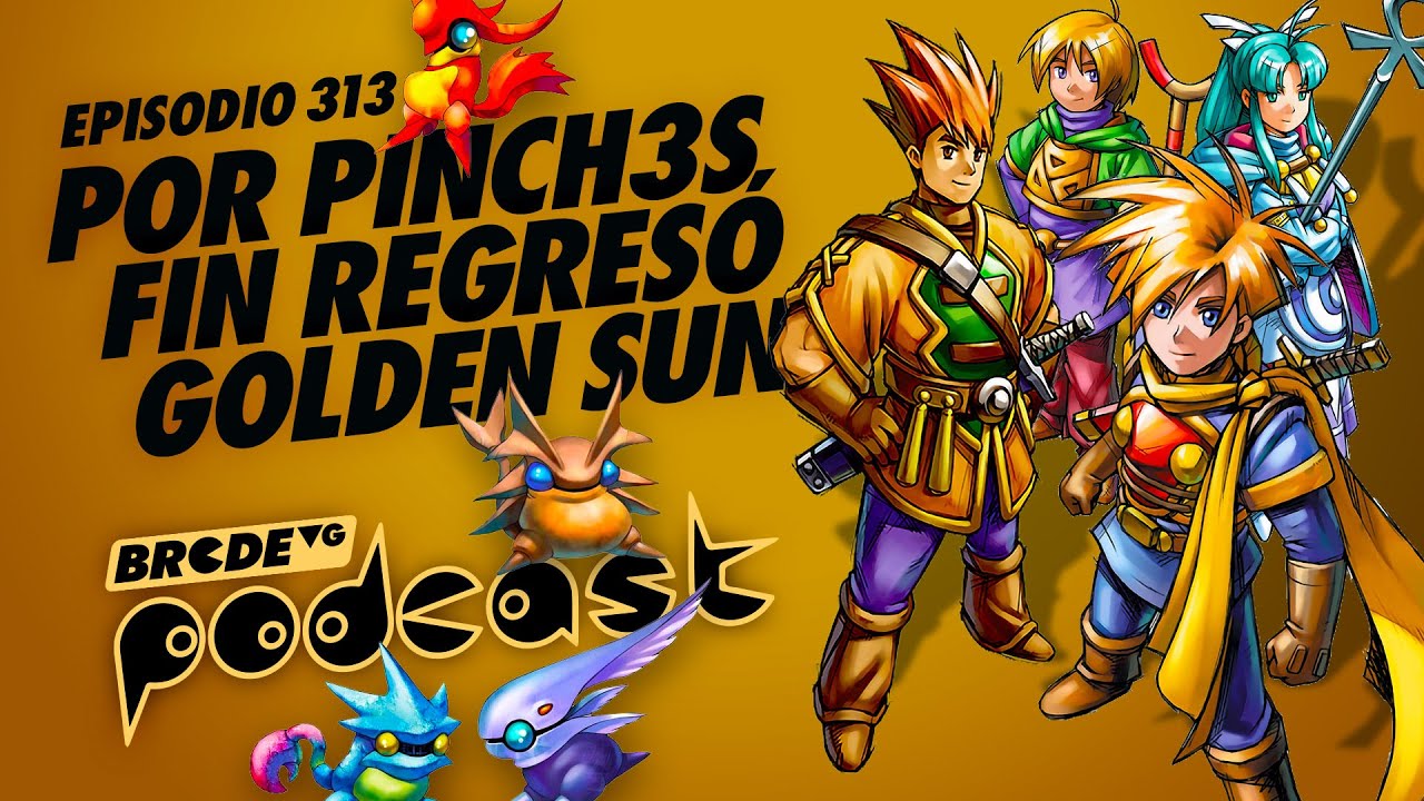 Por Pinch3s Fin Regresó Golden Sun - BRCDEvg Podcast 313