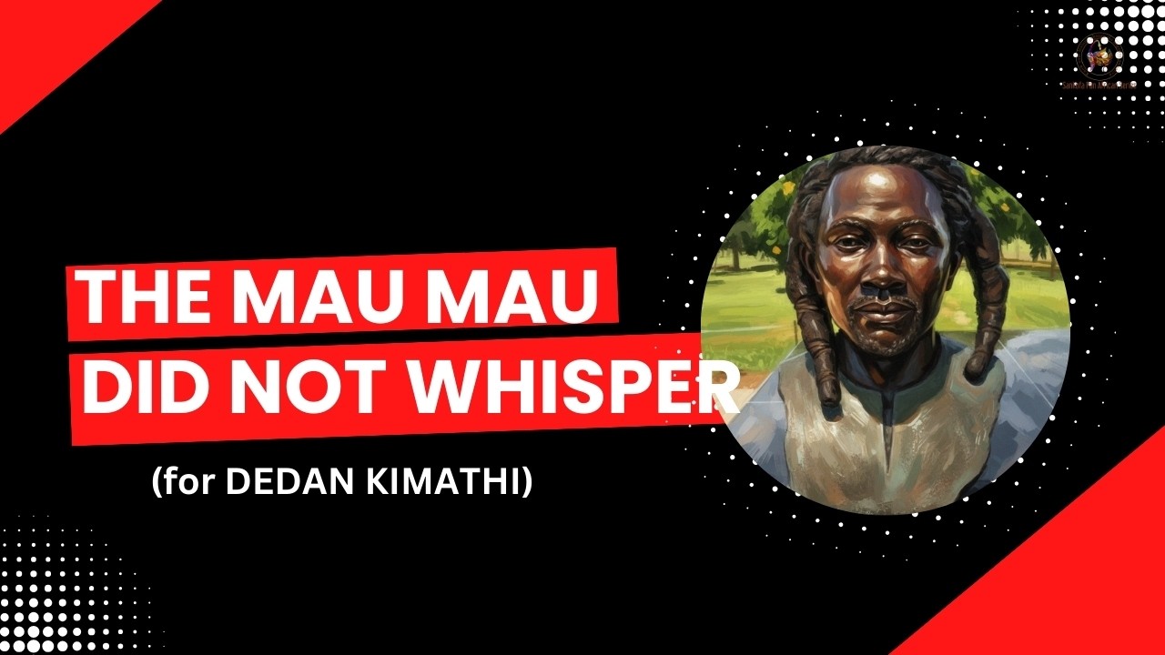 The Mau Mau Did Not Whisper (for DEDAN KIMATHI)