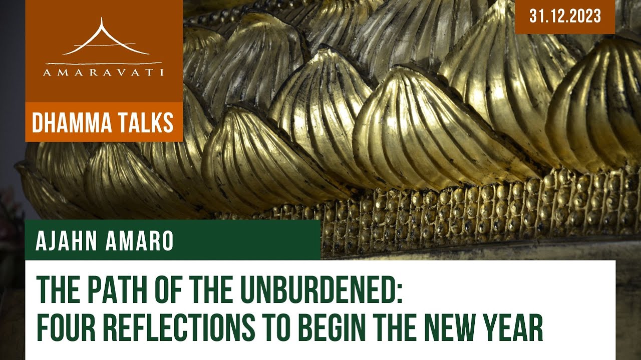The Path of the Unburdened: Four Reflections to Begin the New Year | Ajahn Amaro | 31.12.2023