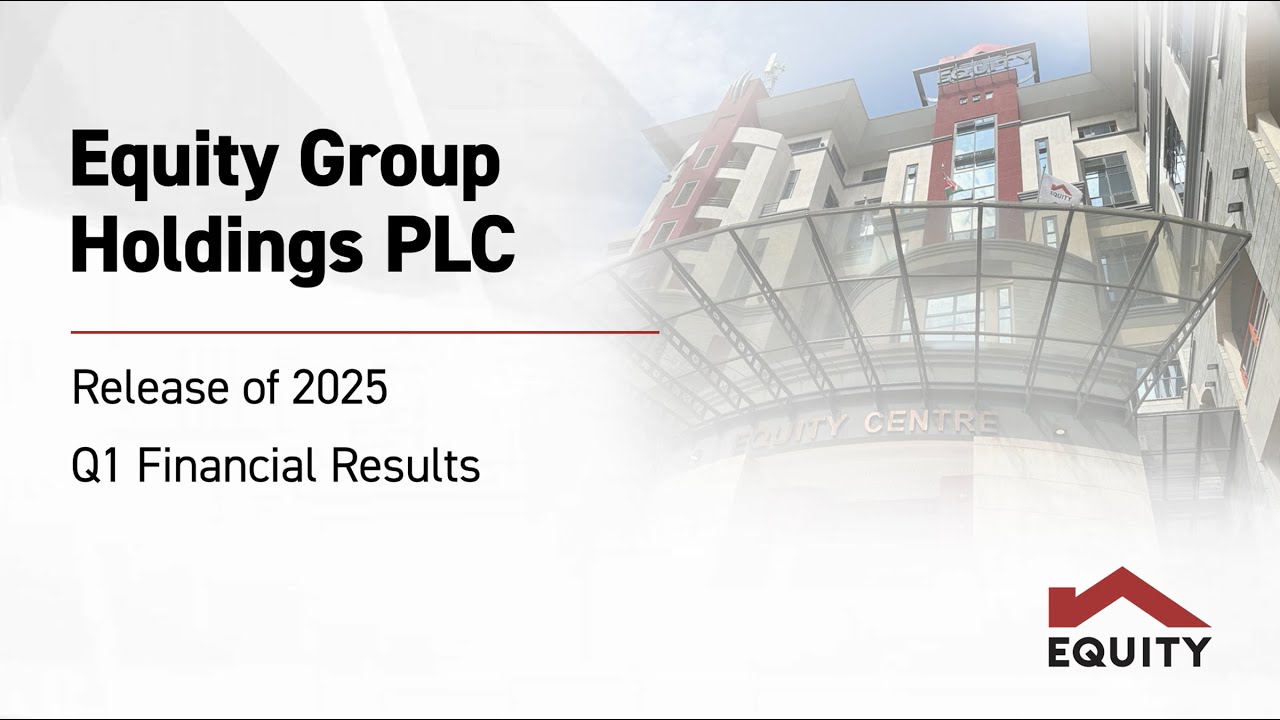 Equity Group Holdings PLC Q1 2025 Investor Briefing & Release of Financial Results