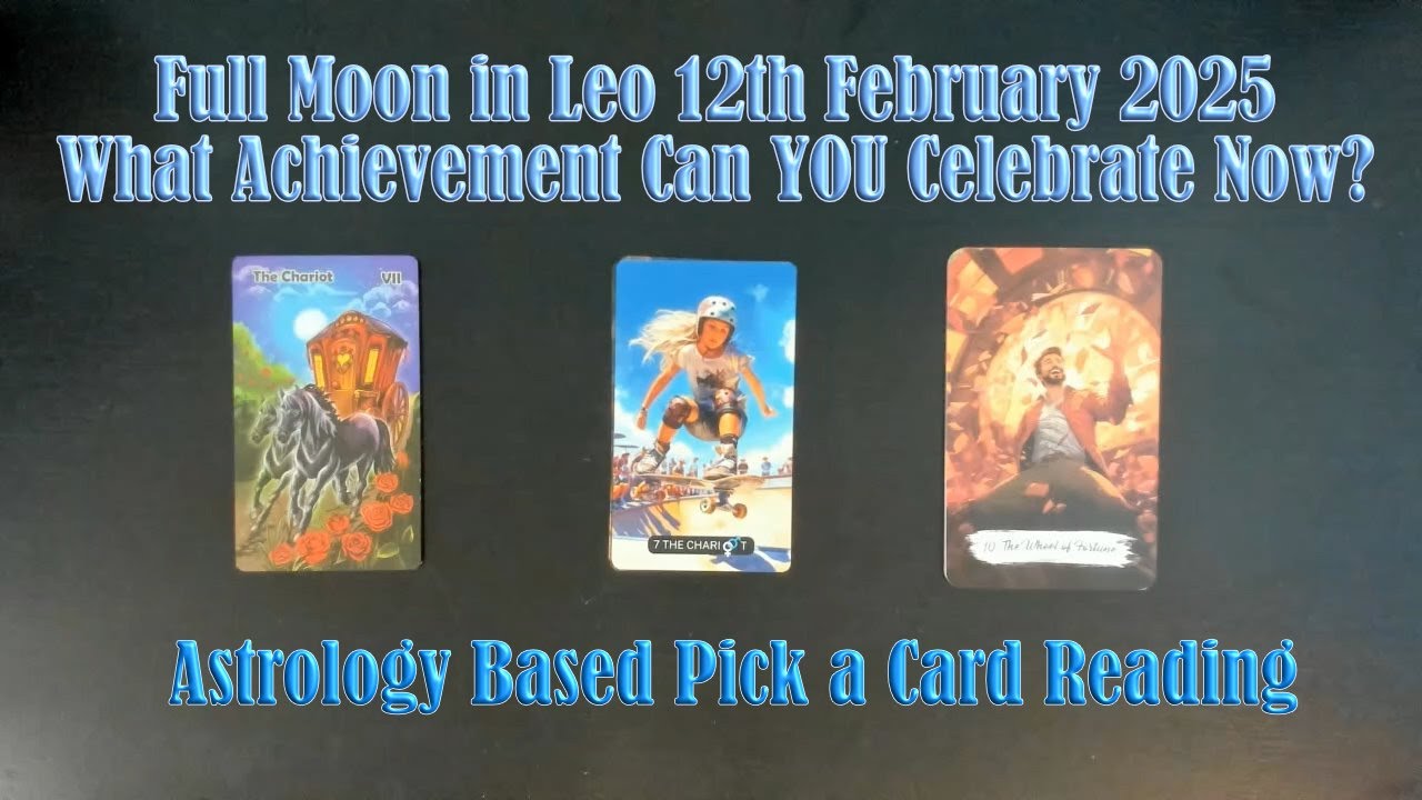WHAT WILL THE LEO FULL MOON IN FEBRUARY BRING YOU? WHAT ACHIEVEMENT CAN YOU CELEBRATE? PICK A CARD