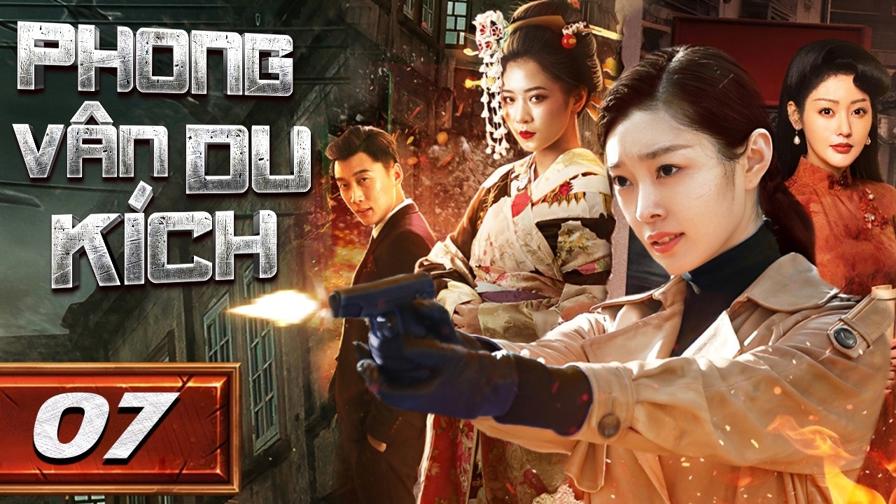 PHONG VÂN DU KÍCH - Tập 07 [ Thuyết Minh] | Phim Bộ Hành Động Kháng Nhật Mới Nhất | Phim Mới 2026