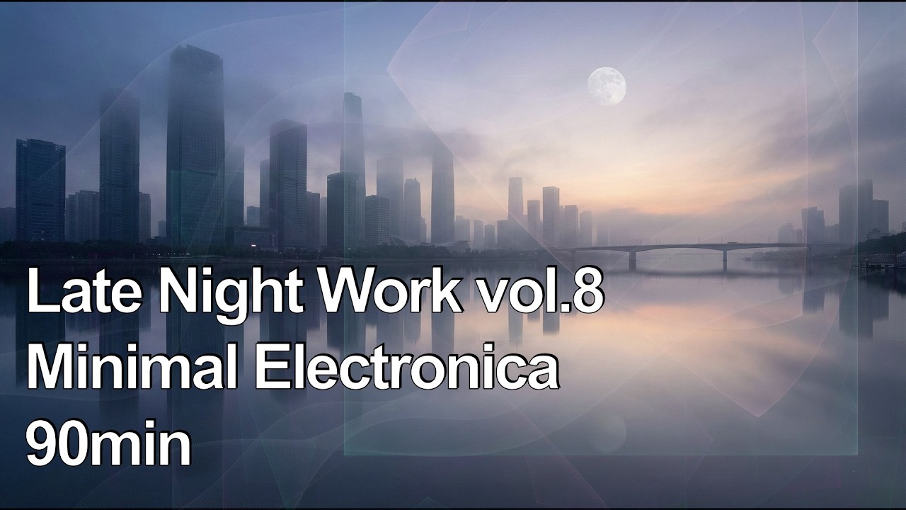 【Electronic】深夜の没頭用BGM - Late Night Work vol.8 - 90min